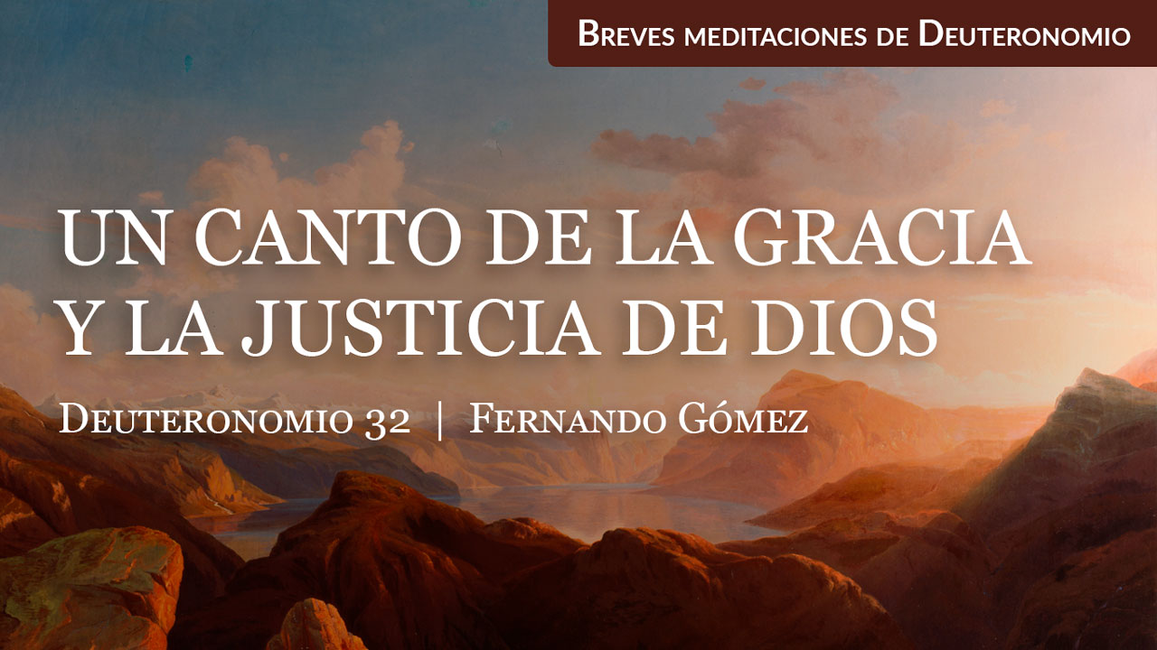 Un Canto De La Gracia Y La Justicia De Dios Deuteronomio 32 Iglesia