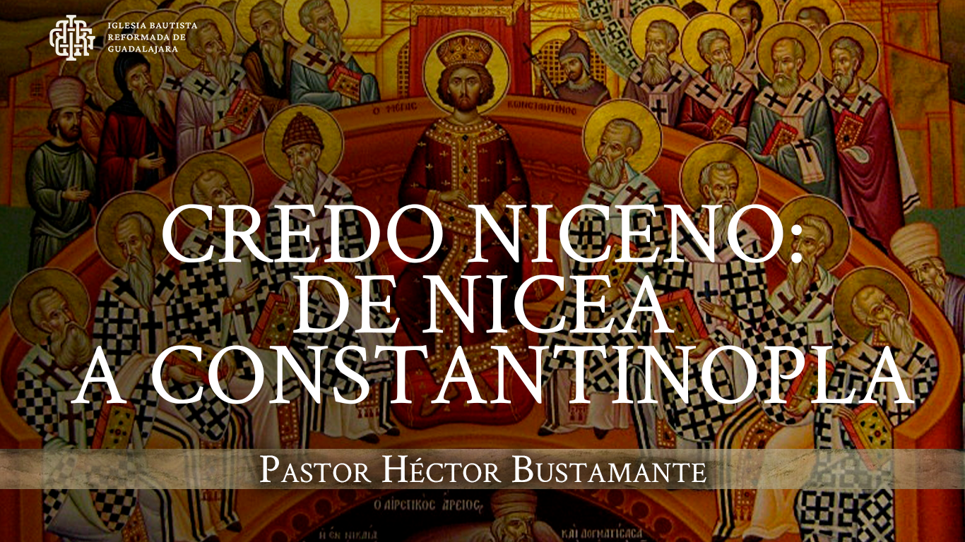 El Credo Niceno De Nicea A Constantinopla Iglesia Bautista Reformada De Guadalajara 0694